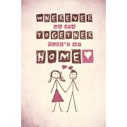 Wherever we are Together that's my Home Print
