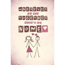 Wherever we are Together that's my Home Print